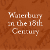 Waterbury in the 18th Century